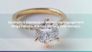 Australia’s Diamond Vs Moissanite Engagement Rings Debate: Cost, Durability & More