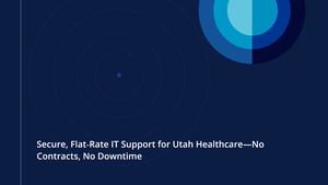 Secure, Flat-Rate IT Support for Utah Healthcare—No Contracts, No Downtime, No Surprise Fees