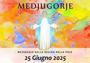 Messaggio della Madonna di Medjugorje del 25 Giugno 2025