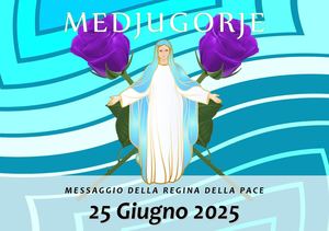 Messaggio della Madonna di Medjugorje del 25 Giugno 2025