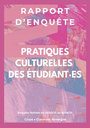 Rapport d'enquête 2025 - Pratiques culturelles des étudiants - Crous Clermont Auvergne