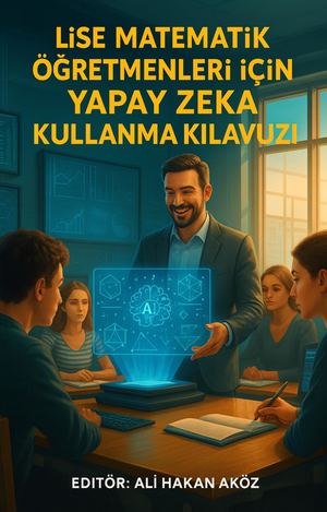 Li̇se Matemati̇k ÖĞRetmenleri̇ İÇİN Yapay Zeka Kullanim Kilavuzu