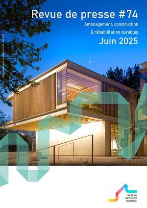 Revue de presse #74 Réseau Bâtiment durable - Juin 2025