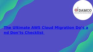 The Ultimate Aws Cloud Migration Do’s And Don’ts Checklist