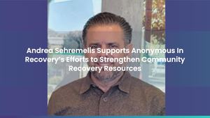 Andrea Sehremelis Backs Anonymous In Recovery to Expand Mental Health and Addiction Support Services