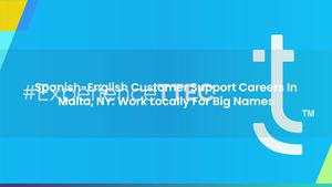 Spanish-English Customer Support Careers In Malta, NY: Work Locally For Big Names