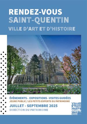 Rendez-vous Saint-Quentin Ville d'Art et d'Histoire Juillet à Septembre 2025