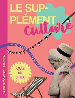 Le supplément culture de Fontainebleau - Hors série été 2025