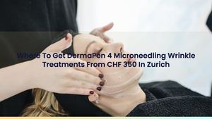 Where To Get DermaPen 4 Microneedling Wrinkle Treatments From CHF 350 In Zurich