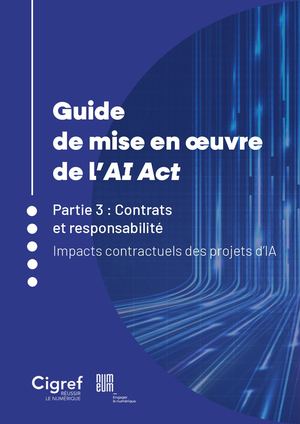 Guide de mise en œuvre de l’AI Act - Partie 3 Contrats et responsabilités,  impacts contractuels des projets d’IA