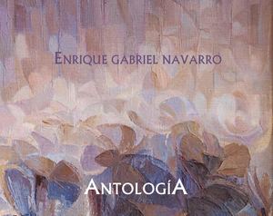 Catálogo de la Exposición "ANTOLOGÍA de Enrique Gabriel Navarro"