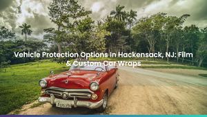 Vehicle Protection Options In Hackensack, NJ: Film & Custom Car Wraps