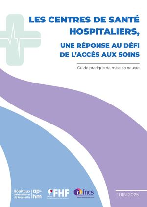 Les centres de santé hospitaliers, une réponse au défi de l'accès aux soins : guide pratique de mise en oeuvre