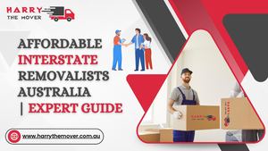 Affordable Interstate Removalists Australia | Expert Guide