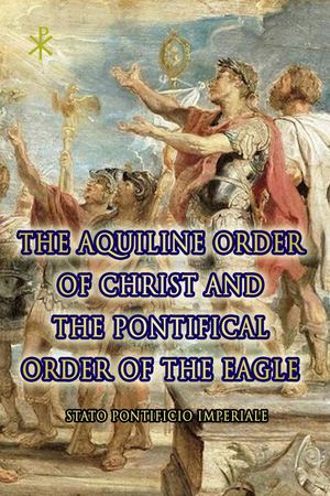 The Aquiline Order of Christ and the Pontifical Order of the Eagle