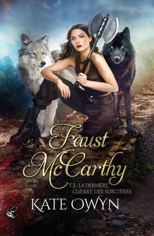 Faust McCarthy - T.3 : La dernière Guerre des Sorcières de Kate Owyn