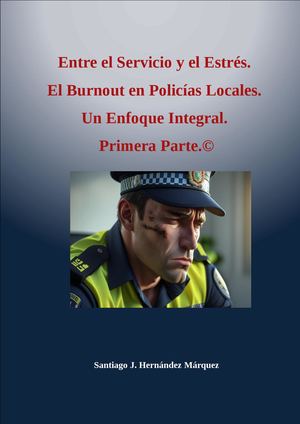 21-25 ENTRE EL SERVICIO Y EL ESTRÉS. EL BURNOUT EN POLICÍAS LOCALES.  UN ENFOQUE INTEGRAL. PRIMERA PARTE