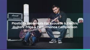 Plastic Or Brass Nuts For Acoustic & Electric Guitars: Price & Performance Comparison