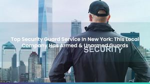 Top Security Guard Service In New York: This Local Company Has Armed & Unarmed Guards