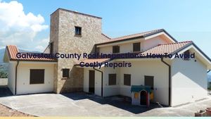 Galveston County Roof Inspections: How To Avoid Costly Repairs
