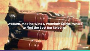 Woburn, MA Fine Wine & Premium Spirits: Where to Find the Best Bar Selection