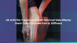 UK Arthritis Treatments With Minimal Side Effects: Stem Cells For Knee Pain & Stiffness