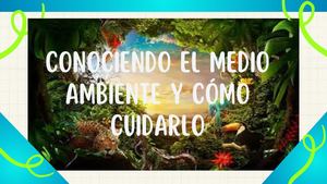 Conociendo el medio ambiente y comó cuidarlo