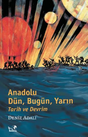 Anadolu; Dün, Bugün, Yarın Tarih ve Devrim