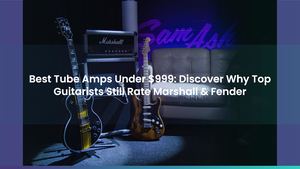 Best Tube Amps Under $999: Discover Why Top Guitarists Still Rate Marshall & Fender