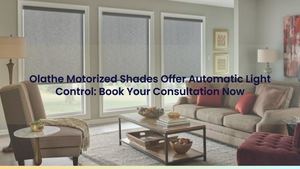 Olathe Motorized Shades Offer Automatic Light Control: Book Your Consultation Now