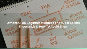 Amazon FBA Beginner Mistakes That Cost Sellers Thousands & How To Avoid Them