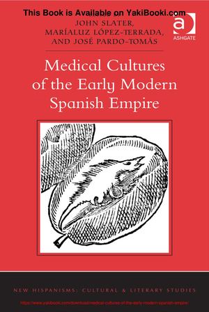 Medical Cultures Of The Early Modern Spanish Empire
