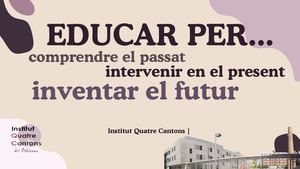 Educar per: comprendre el passat, intervenir en el present i inventar el futur