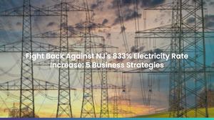 Fight Back Against NJ's 833% Electricity Rate Increase: 5 Business Strategies