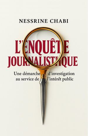 L’ENQUÊTE JOURNALISTIQUE: UNE DÉMARCHE D’INVESTIGATION AU SERVICE DE L’INTÉRÊT PUBLIC