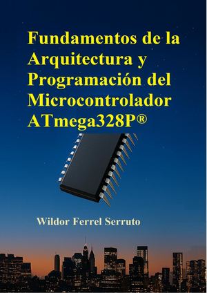 Fundamentos de la Arquitectura y Programación del Microcontrolador ATmega328P®