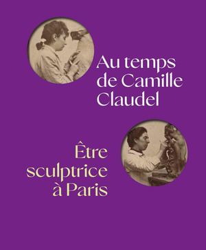 Au temps de Camille Claudel. Être sculptrice à Paris (Extrait)