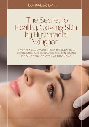 The Secret to Healthy, Glowing Skin by Hydrafacial Vaughan