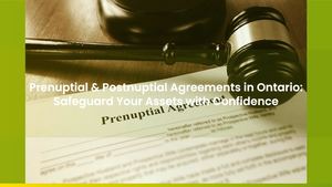 Prenuptial & Postnuptial Agreements in Ontario: Safeguard Your Assets with Confidence