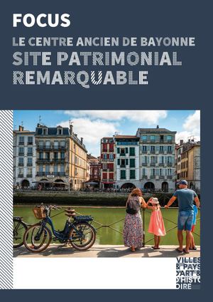 FOCUS "Le centre ancien de Bayonne, Site Patrimonial Remarquable"
