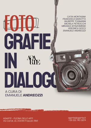 Fotografie In Dialogo, Mostra collettiva di fotografia, A Cura di Emanuele Andreozzi (Agarte - Fucina delle Arti))