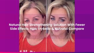 Natural Hair Strengthening Solution With Fewer Side Effects: How Trybello & Nutrafol Compare