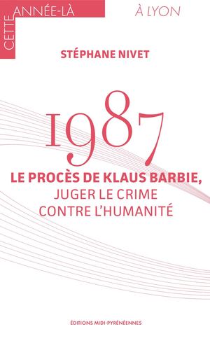 1987. Le procès de Klaus Barbie, juger le crime contre l'humanité