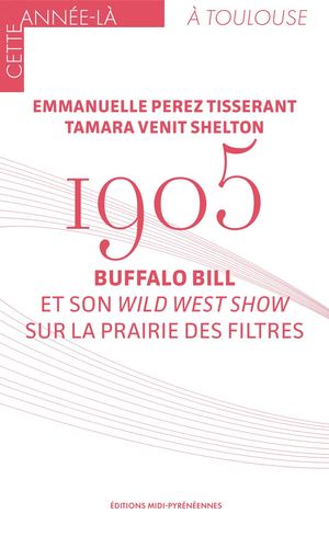 1905. Buffalo Bill et son Wild West Show sur la Prairie des Filtres