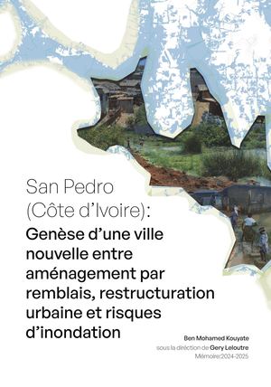 Mémoire TFE - San Pedro (Côte d’Ivoire) : Genèse d’une ville nouvelle entre aménagement par remblais, restructuration urbaine et risques d’inondation
