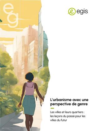 L'urbanisme avec une perspective de genre : Les villes et leurs quartiers ; les leçons du passé pour les villes du futur - Vivre ensemble - Egis - French - 2025