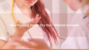 New Nursing Grads Cry Out—Silence Answers