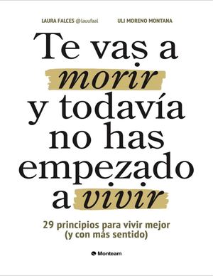 Te Vas A Morir Y Todavia No Has Empezado A Vivir