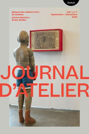 Journal d'atelier - A25 - Maison des métiers d'art de Québec