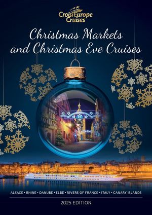 Christmas Markets and Christmas Eve Cruises ALSACE • RHINE • DANUBE • ELBE • RIVERS OF FRANCE • ITALY • CANARY ISLANDS 2025 EDITION